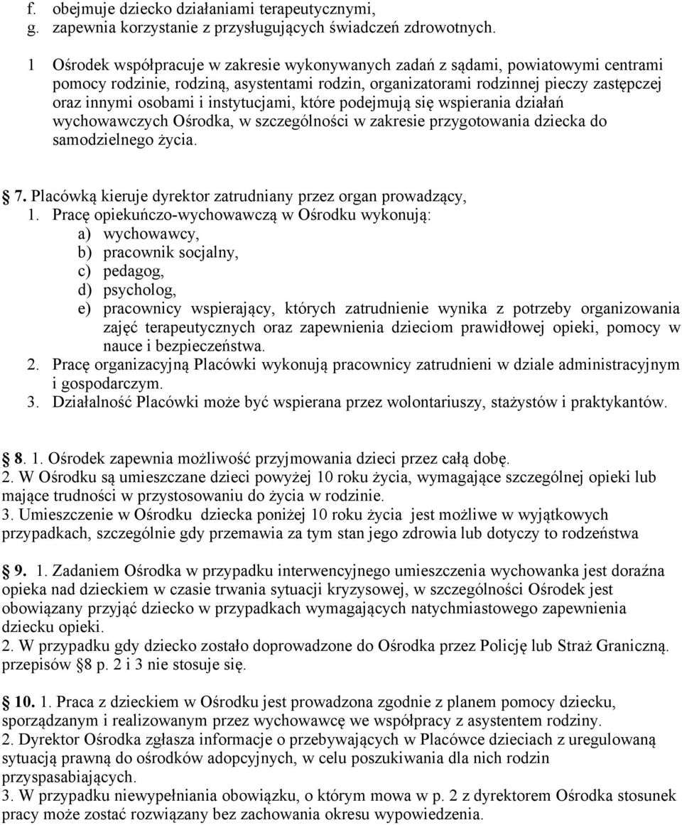 instytucjami, które podejmują się wspierania działań wychowawczych Ośrodka, w szczególności w zakresie przygotowania dziecka do samodzielnego życia. 7.