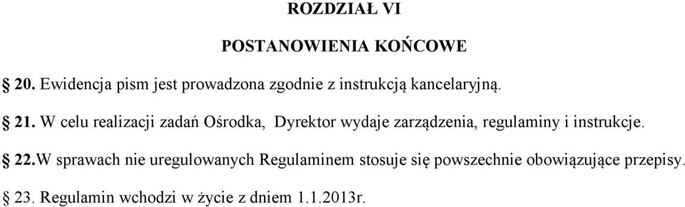 W celu realizacji zadań Ośrodka, Dyrektor wydaje zarządzenia, regulaminy i