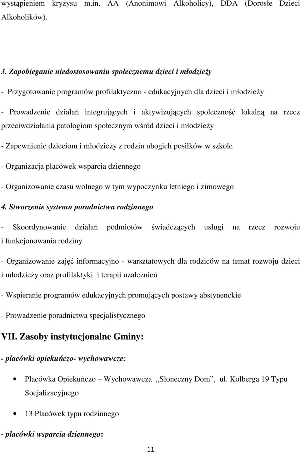 społeczność lokalną na rzecz przeciwdziałania patologiom społecznym wśród dzieci i młodzieży - Zapewnienie dzieciom i młodzieży z rodzin ubogich posiłków w szkole - Organizacja placówek wsparcia