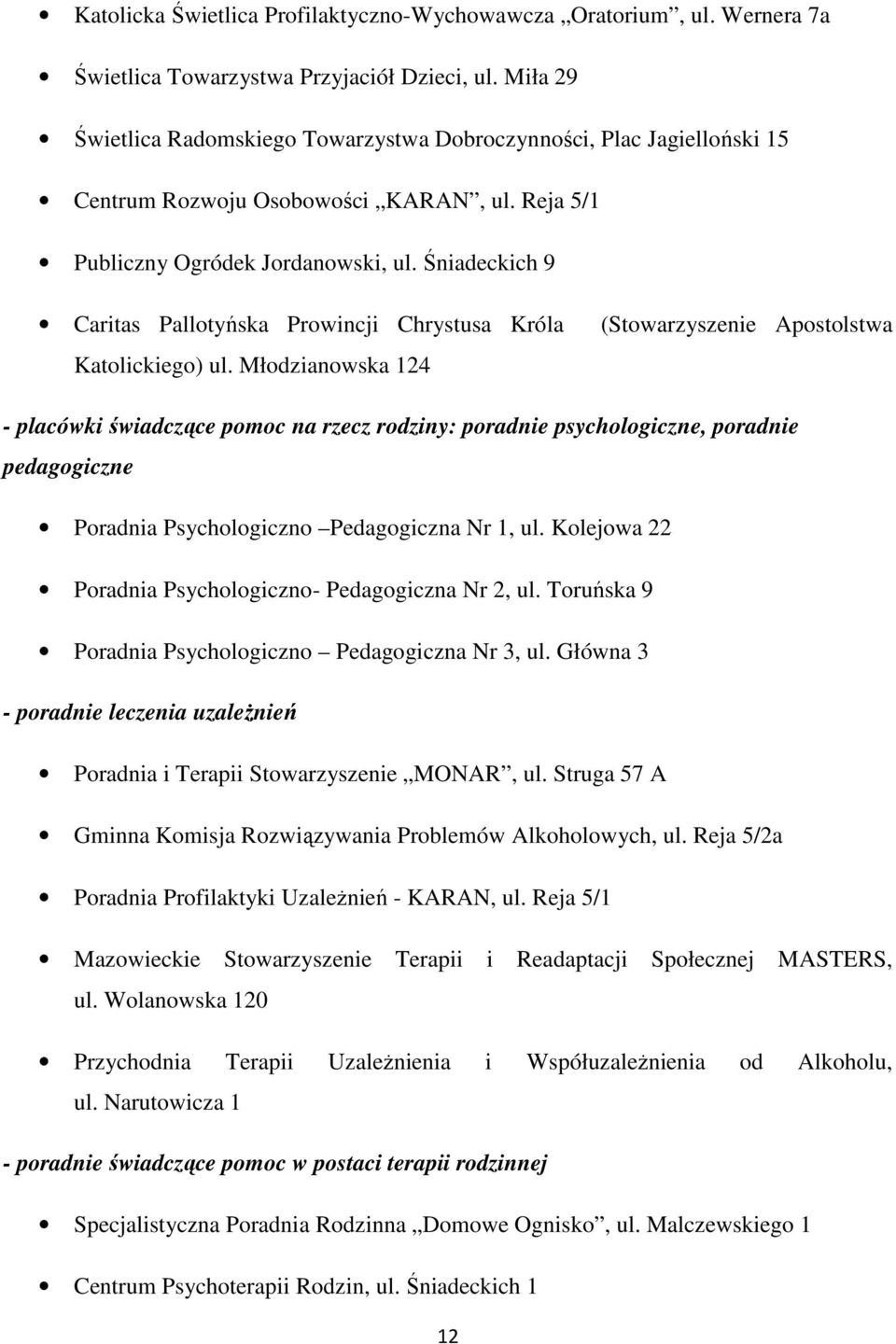 Śniadeckich 9 Caritas Pallotyńska Prowincji Chrystusa Króla (Stowarzyszenie Apostolstwa Katolickiego) ul.