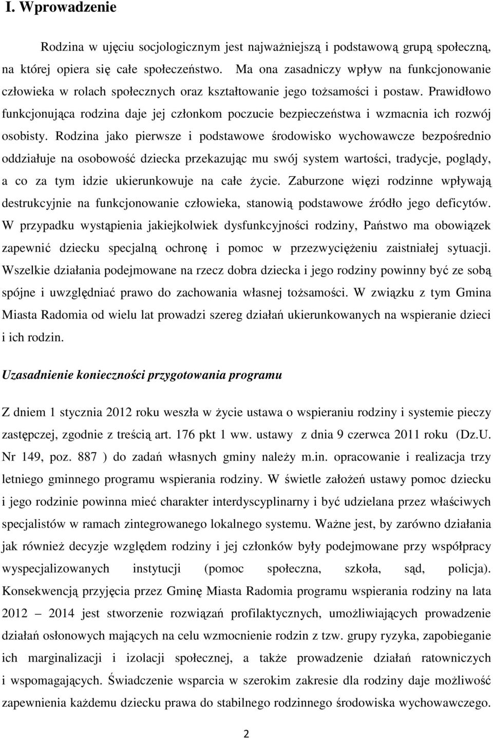 Prawidłowo funkcjonująca rodzina daje jej członkom poczucie bezpieczeństwa i wzmacnia ich rozwój osobisty.