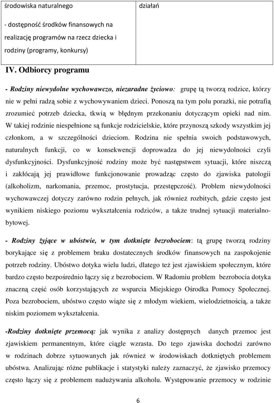 Ponoszą na tym polu porażki, nie potrafią zrozumieć potrzeb dziecka, tkwią w błędnym przekonaniu dotyczącym opieki nad nim.