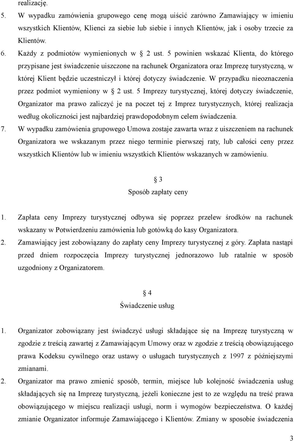 5 powinien wskazać Klienta, do którego przypisane jest świadczenie uiszczone na rachunek Organizatora oraz Imprezę turystyczną, w której Klient będzie uczestniczył i której dotyczy świadczenie.