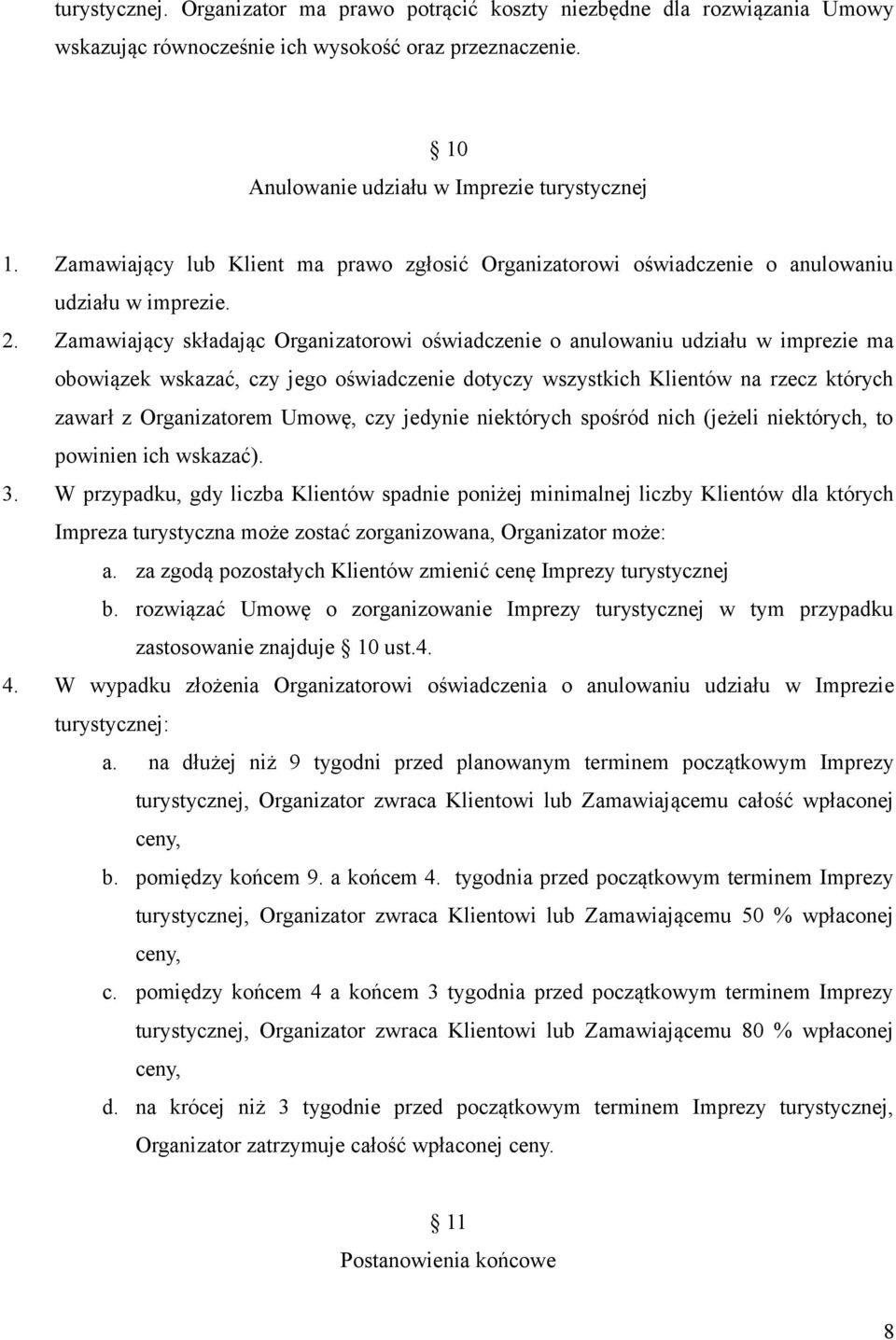 Zamawiający składając Organizatorowi oświadczenie o anulowaniu udziału w imprezie ma obowiązek wskazać, czy jego oświadczenie dotyczy wszystkich Klientów na rzecz których zawarł z Organizatorem