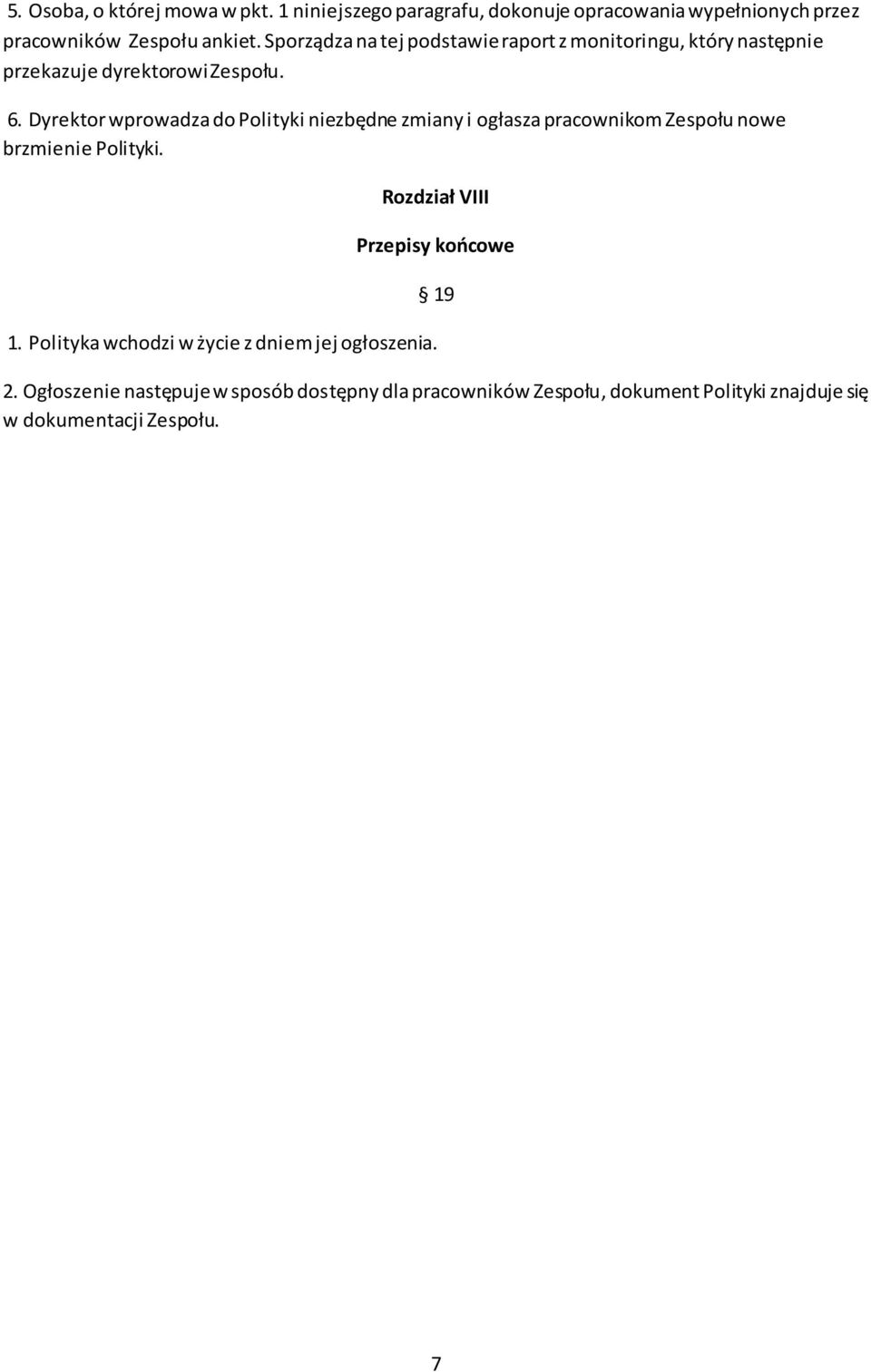 Dyrektor wprowadza do Polityki niezbędne zmiany i ogłasza pracownikom Zespołu nowe brzmienie Polityki.