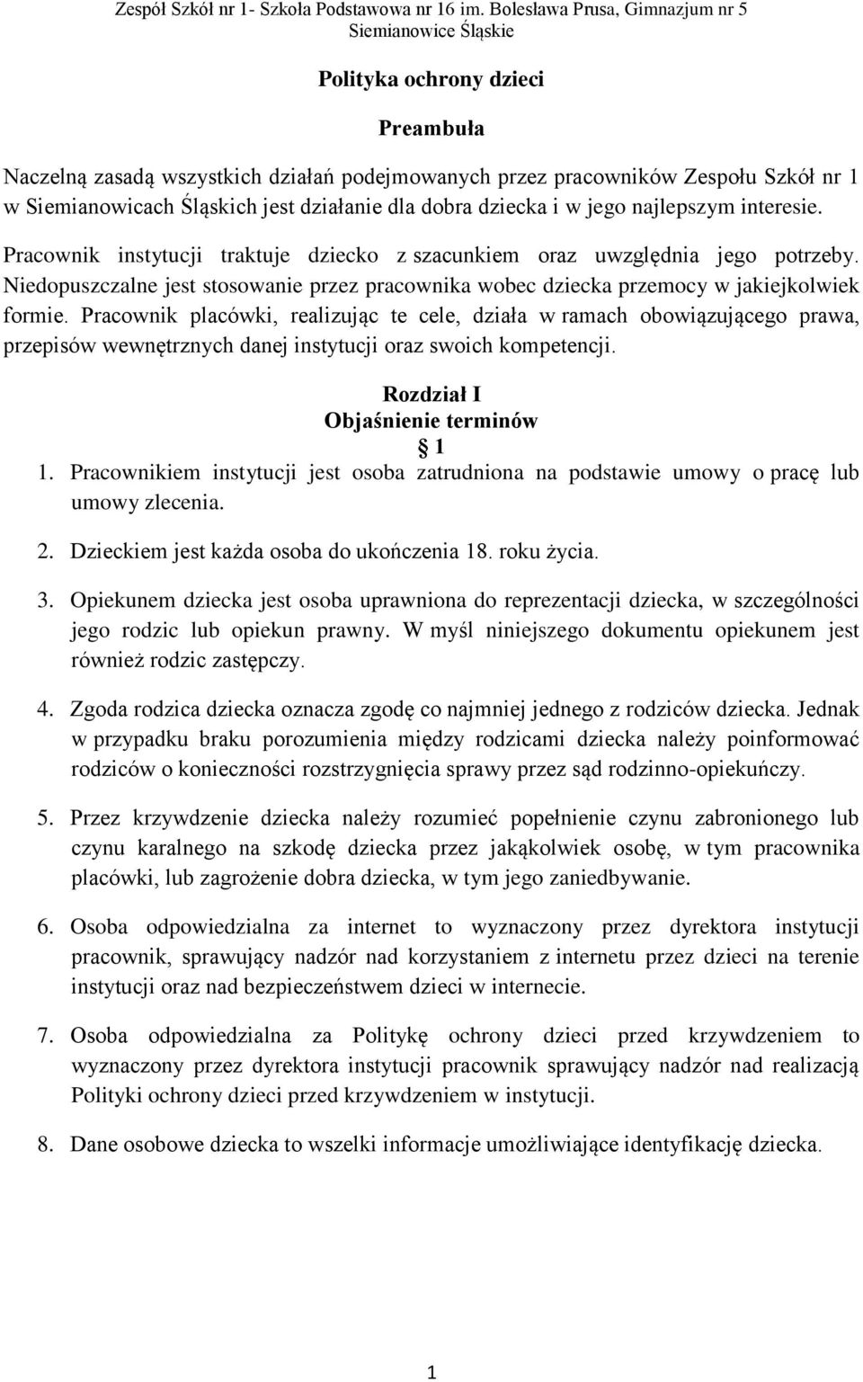 Pracownik placówki, realizując te cele, działa w ramach obowiązującego prawa, przepisów wewnętrznych danej instytucji oraz swoich kompetencji. Rozdział I Objaśnienie terminów 1 1.