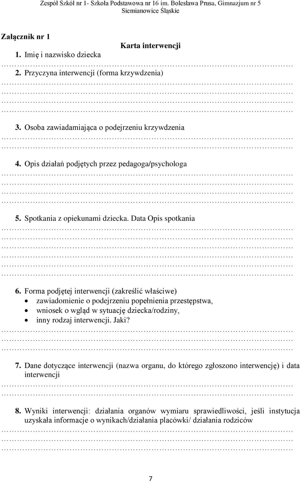 Forma podjętej interwencji (zakreślić właściwe) zawiadomienie o podejrzeniu popełnienia przestępstwa, wniosek o wgląd w sytuację dziecka/rodziny, inny rodzaj interwencji.