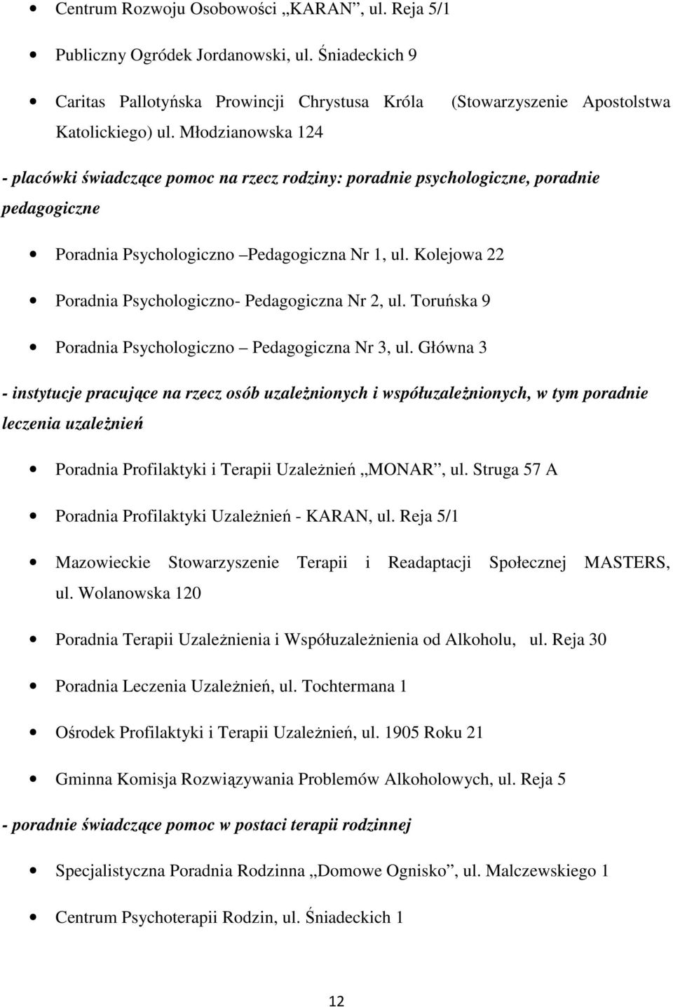 Kolejowa 22 Poradnia Psychologiczno- Pedagogiczna Nr 2, ul. Toruńska 9 Poradnia Psychologiczno Pedagogiczna Nr 3, ul.
