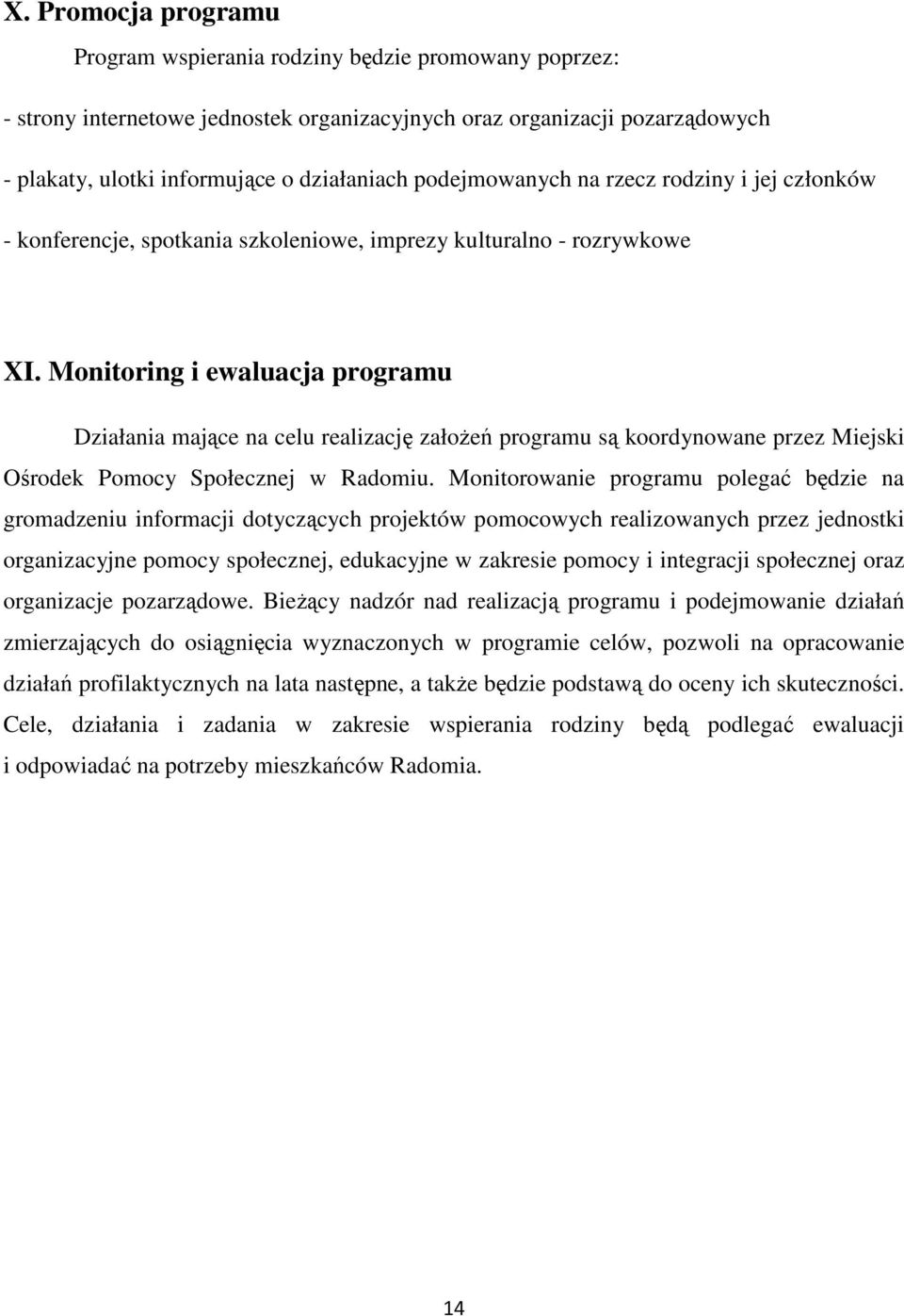 Monitoring i ewaluacja programu Działania mające na celu realizację załoŝeń programu są koordynowane przez Miejski Ośrodek Pomocy Społecznej w Radomiu.