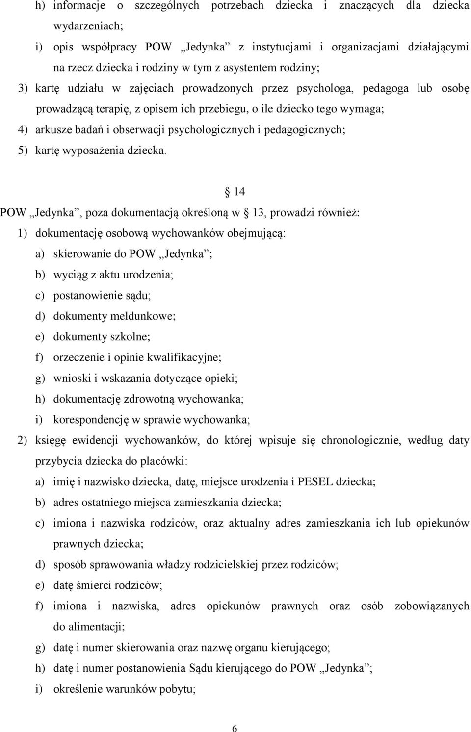 psychologicznych i pedagogicznych; 5) kartę wyposażenia dziecka.