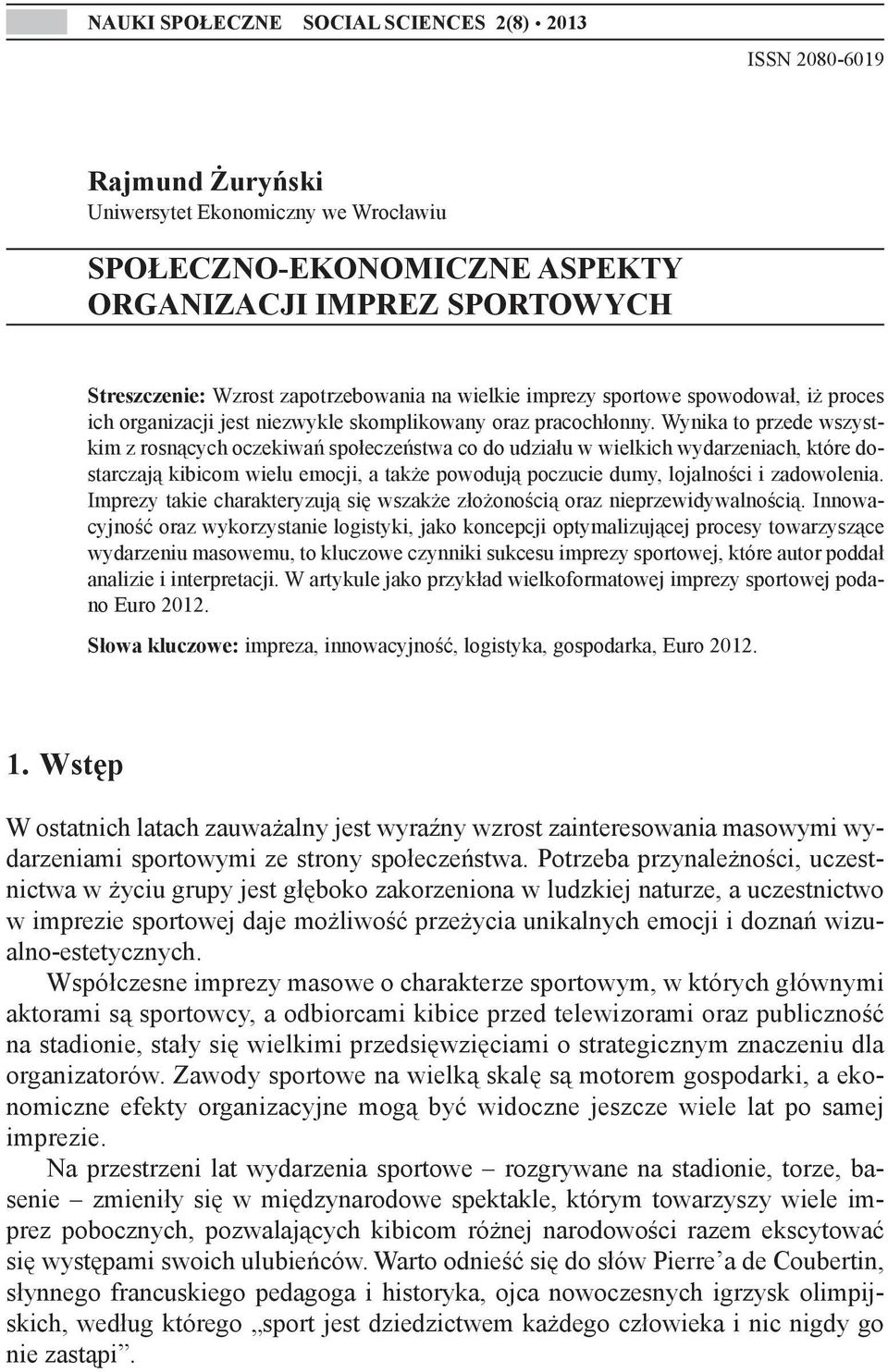 Wynika to przede wszystkim z rosnących oczekiwań społeczeństwa co do udziału w wielkich wydarzeniach, które dostarczają kibicom wielu emocji, a także powodują poczucie dumy, lojalności i zadowolenia.