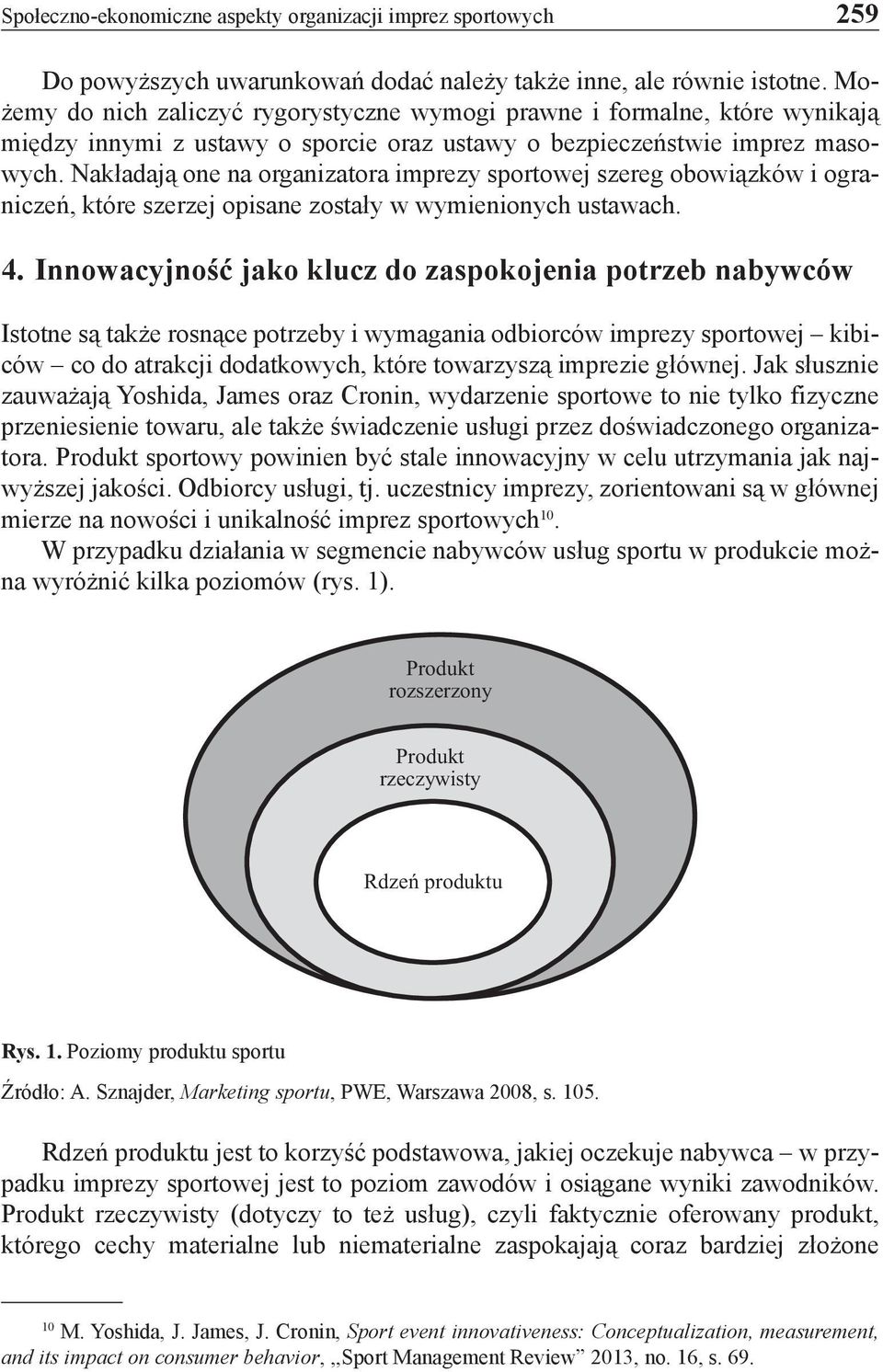 Nakładają one na organizatora imprezy sportowej szereg obowiązków i ograniczeń, które szerzej opisane zostały w wymienionych ustawach. 4.