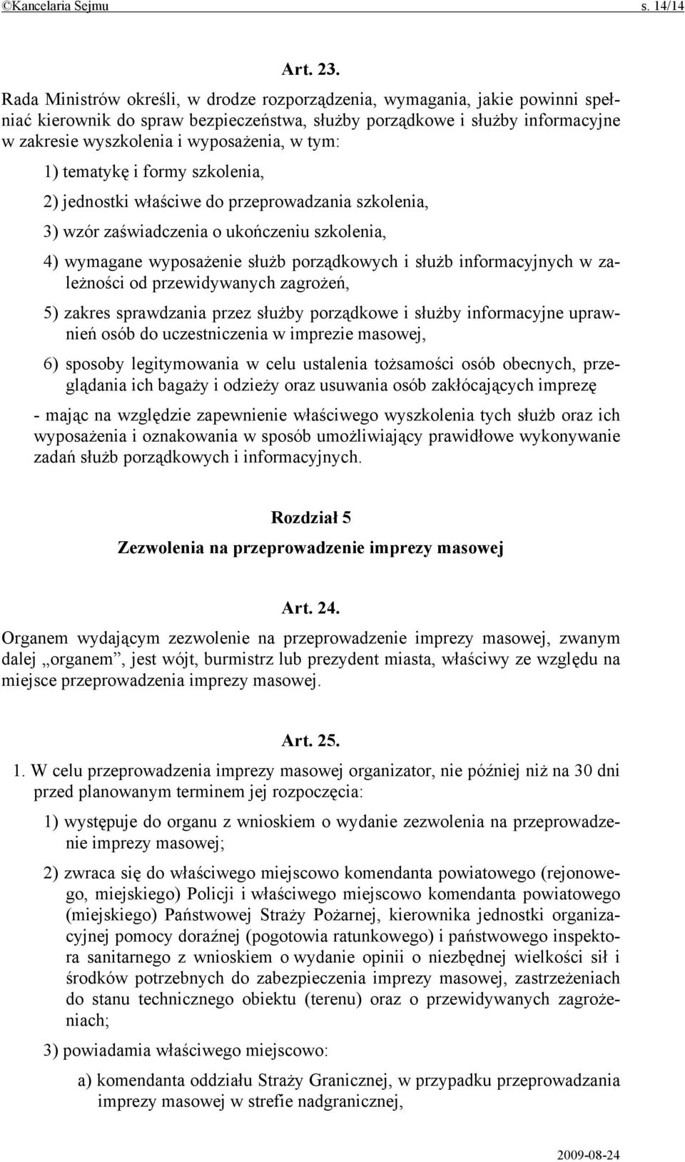 tym: 1) tematykę i formy szkolenia, 2) jednostki właściwe do przeprowadzania szkolenia, 3) wzór zaświadczenia o ukończeniu szkolenia, 4) wymagane wyposażenie służb porządkowych i służb informacyjnych