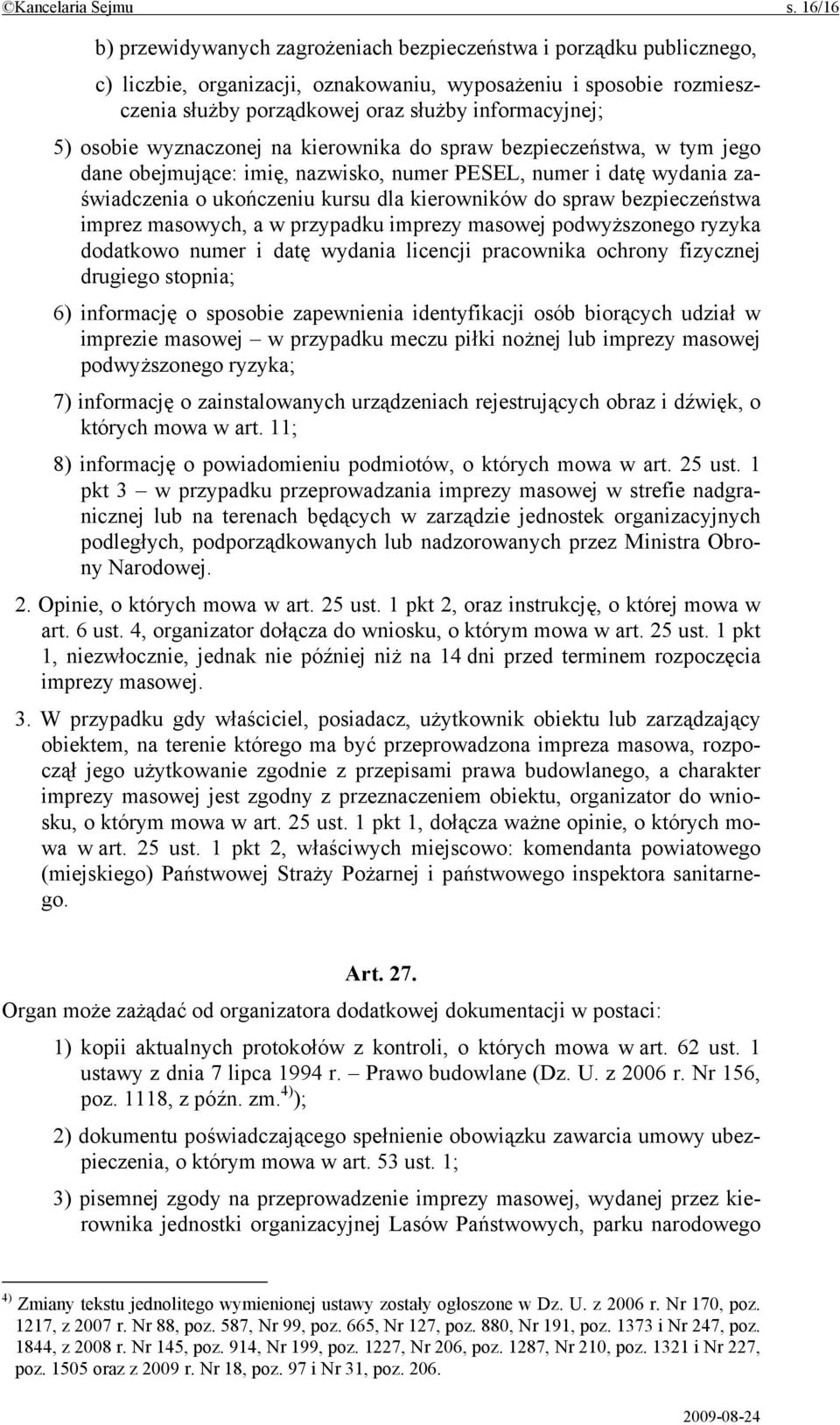 5) osobie wyznaczonej na kierownika do spraw bezpieczeństwa, w tym jego dane obejmujące: imię, nazwisko, numer PESEL, numer i datę wydania zaświadczenia o ukończeniu kursu dla kierowników do spraw