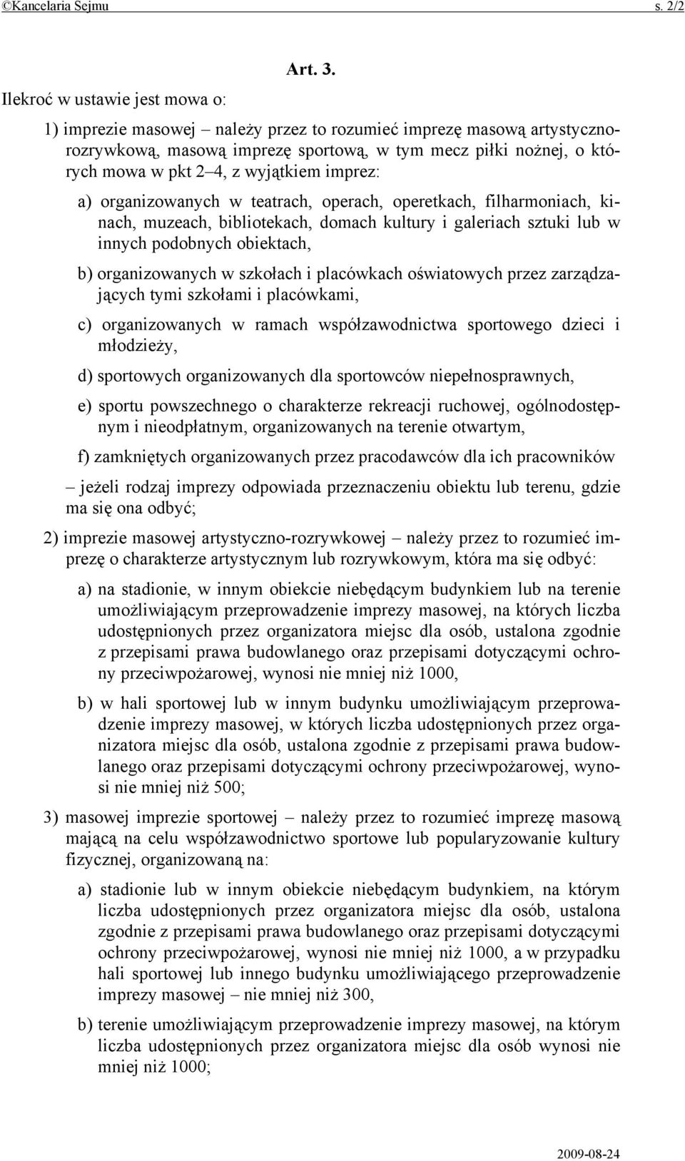 wyjątkiem imprez: a) organizowanych w teatrach, operach, operetkach, filharmoniach, kinach, muzeach, bibliotekach, domach kultury i galeriach sztuki lub w innych podobnych obiektach, b)