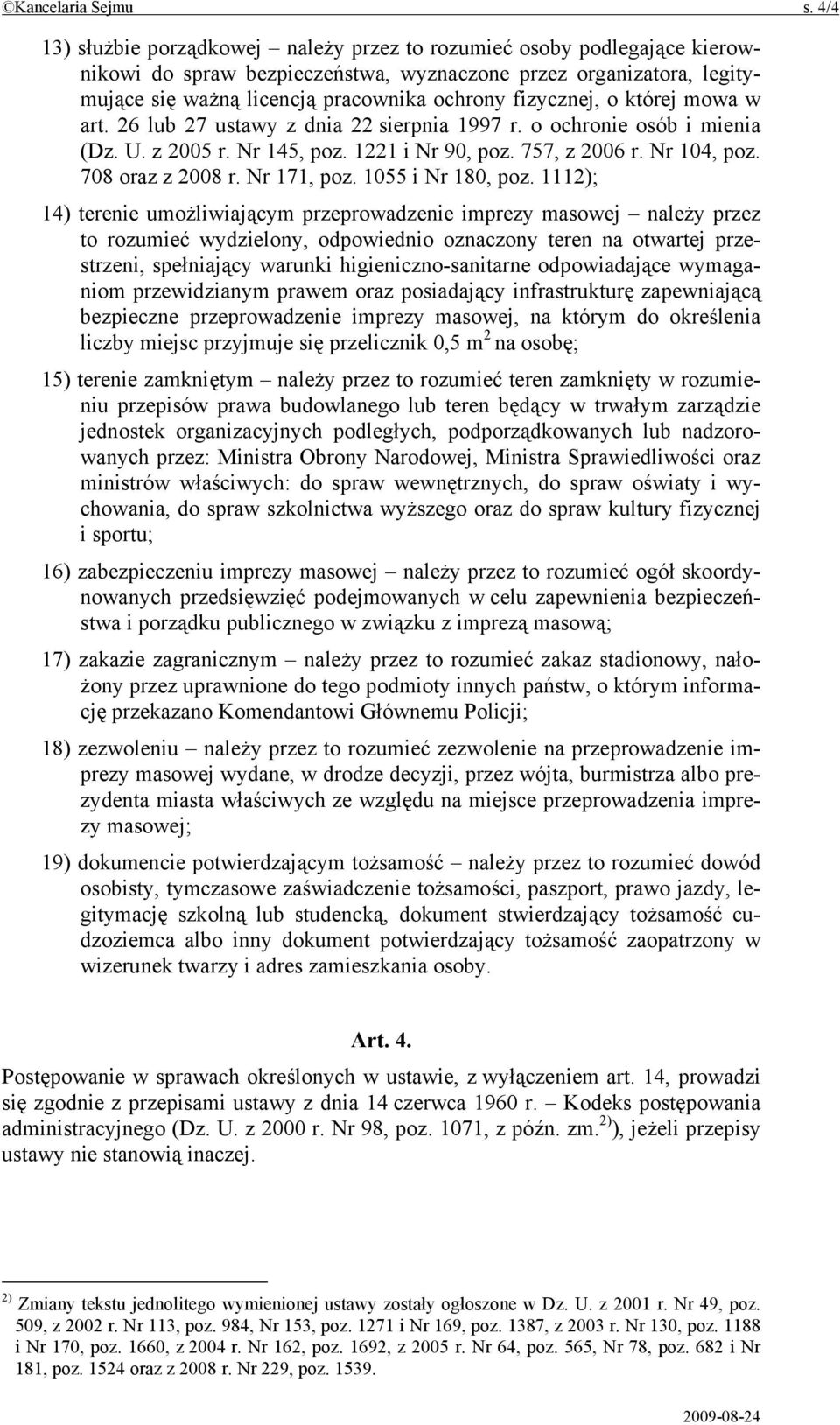 fizycznej, o której mowa w art. 26 lub 27 ustawy z dnia 22 sierpnia 1997 r. o ochronie osób i mienia (Dz. U. z 2005 r. Nr 145, poz. 1221 i Nr 90, poz. 757, z 2006 r. Nr 104, poz. 708 oraz z 2008 r.