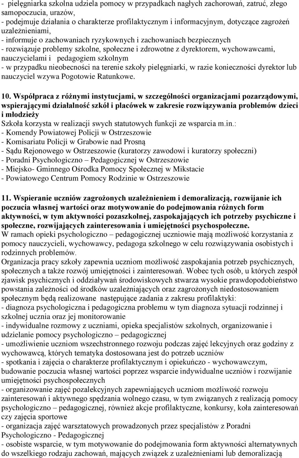 - w przypadku nieobecności na terenie szkoły pielęgniarki, w razie konieczności dyrektor lub nauczyciel wzywa Pogotowie Ratunkowe. 10.