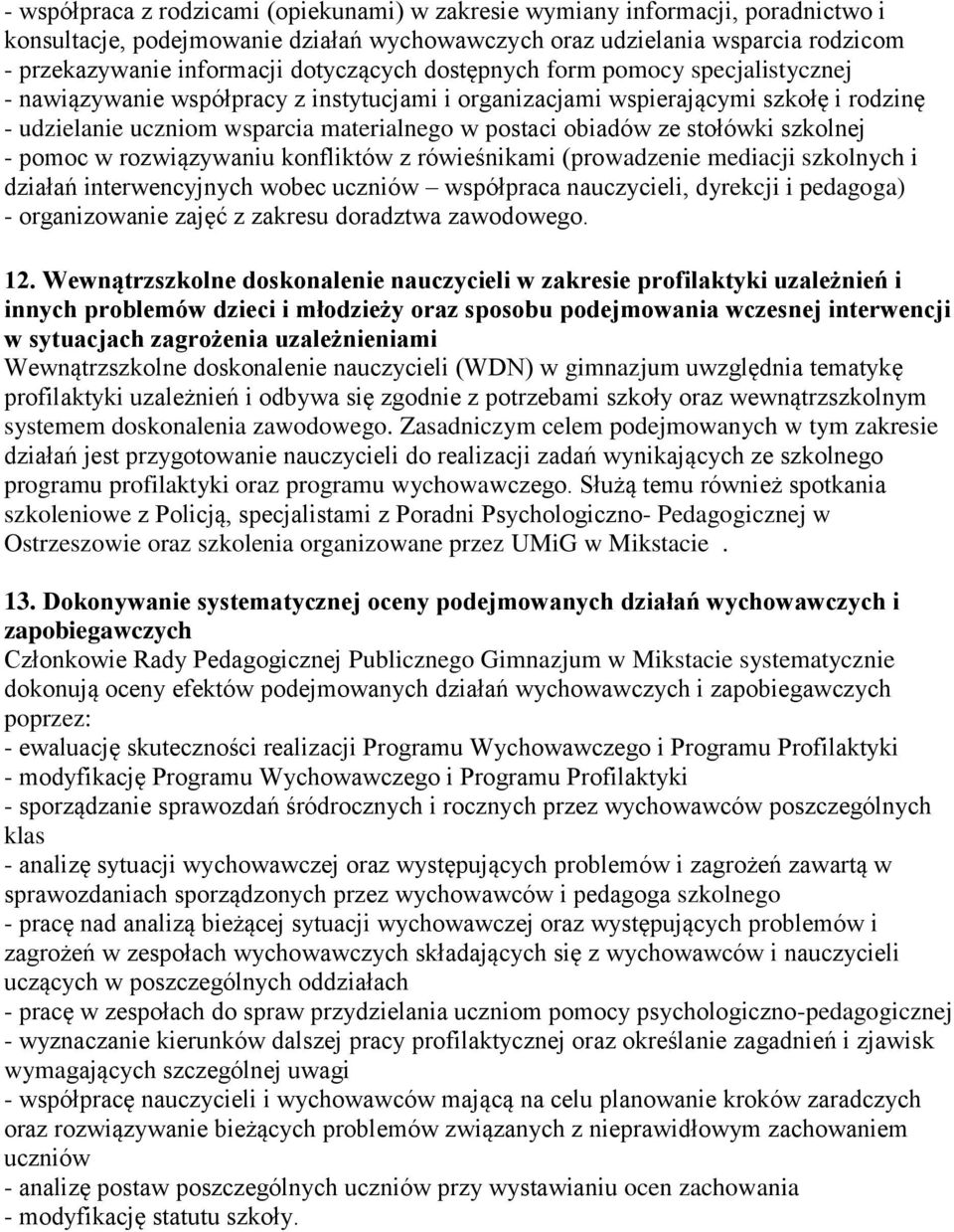 obiadów ze stołówki szkolnej - pomoc w rozwiązywaniu konfliktów z rówieśnikami (prowadzenie mediacji szkolnych i działań interwencyjnych wobec uczniów współpraca nauczycieli, dyrekcji i pedagoga) -