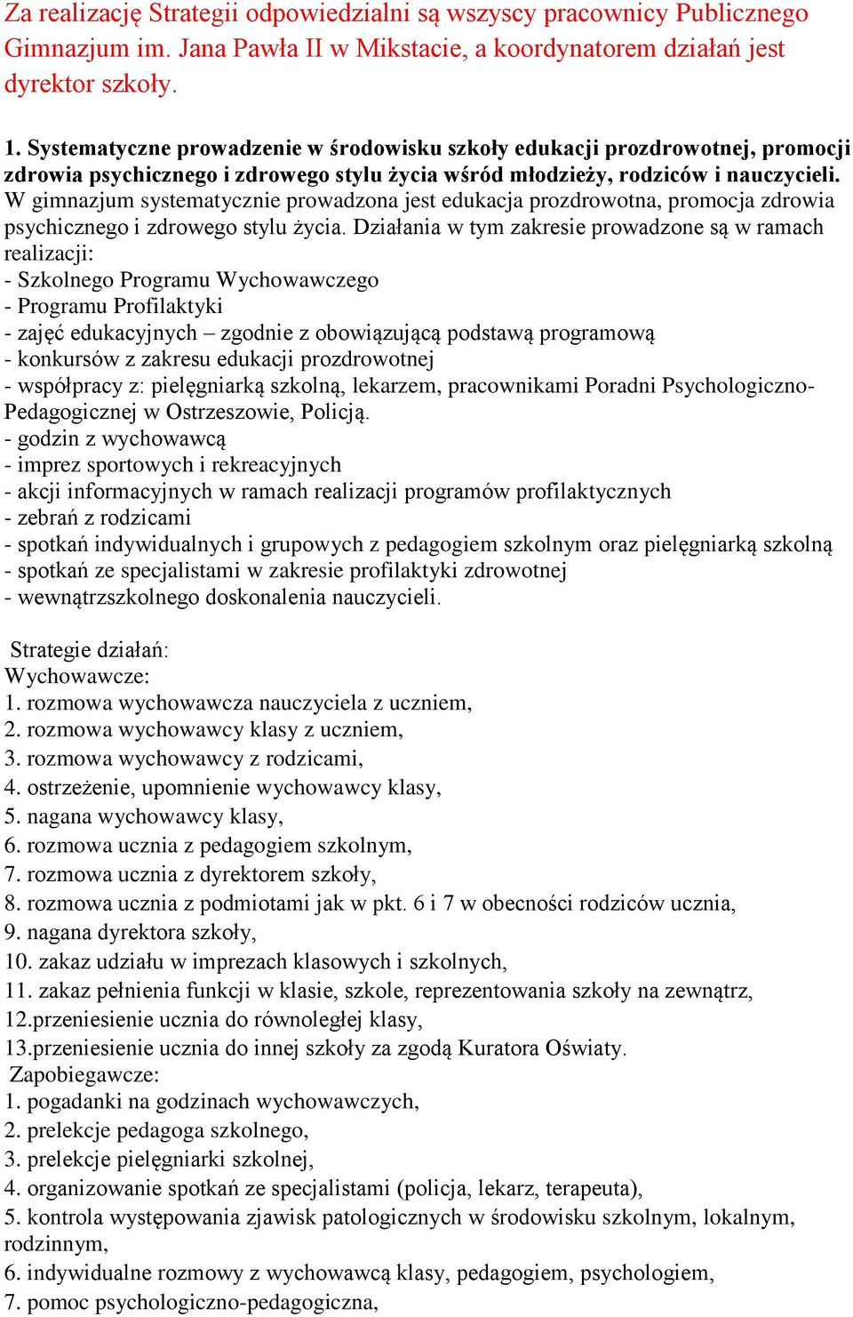 W gimnazjum systematycznie prowadzona jest edukacja prozdrowotna, promocja zdrowia psychicznego i zdrowego stylu życia.