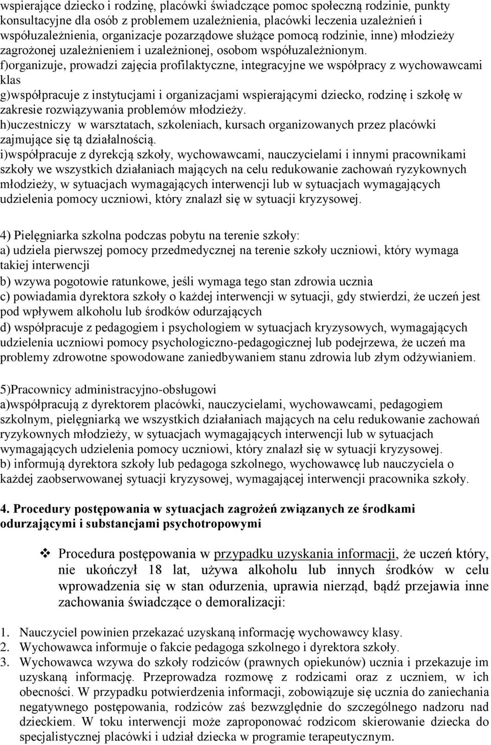 f)organizuje, prowadzi zajęcia profilaktyczne, integracyjne we współpracy z wychowawcami klas g)współpracuje z instytucjami i organizacjami wspierającymi dziecko, rodzinę i szkołę w zakresie