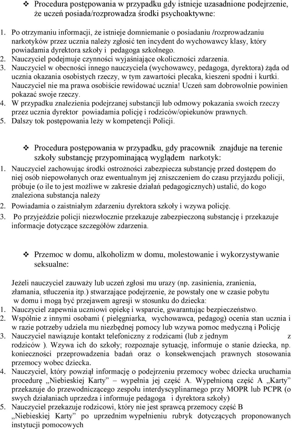 szkolnego. 2. Nauczyciel podejmuje czynności wyjaśniające okoliczności zdarzenia. 3.