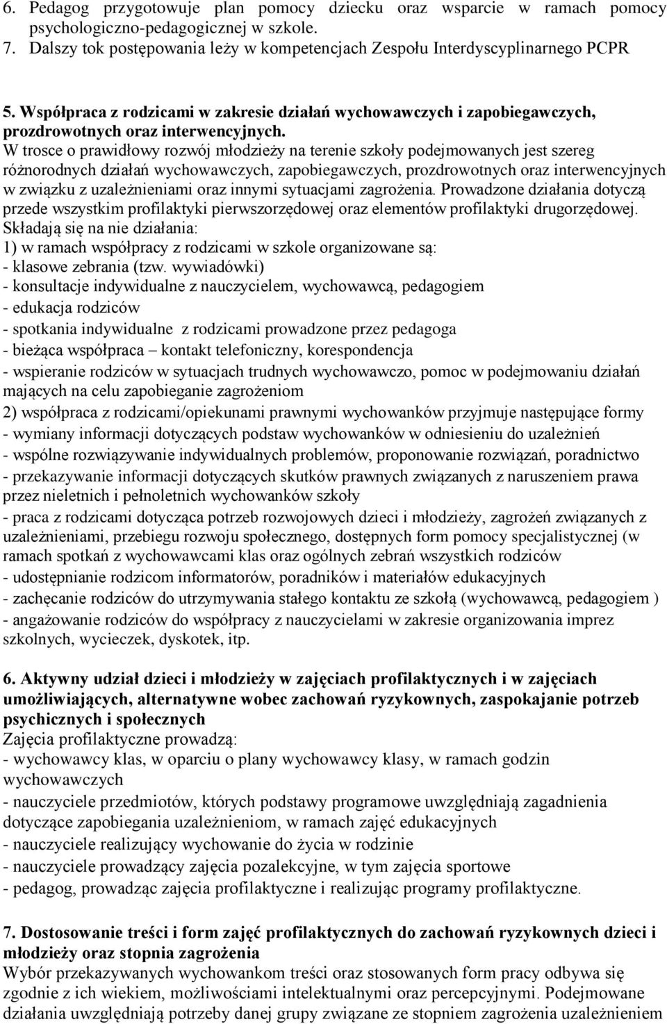 W trosce o prawidłowy rozwój młodzieży na terenie szkoły podejmowanych jest szereg różnorodnych działań wychowawczych, zapobiegawczych, prozdrowotnych oraz interwencyjnych w związku z uzależnieniami