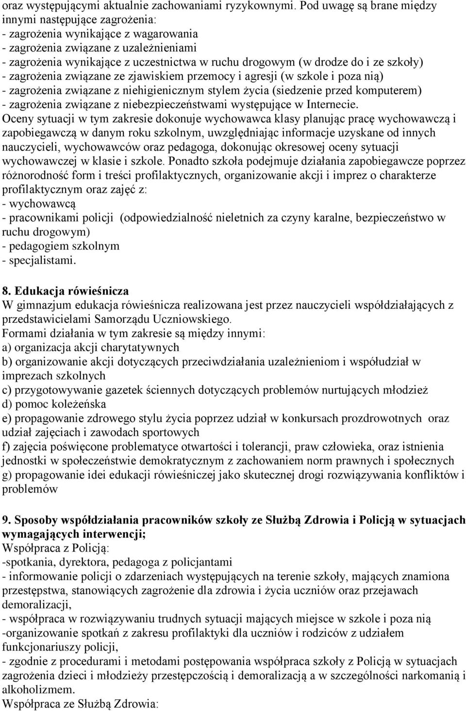do i ze szkoły) - zagrożenia związane ze zjawiskiem przemocy i agresji (w szkole i poza nią) - zagrożenia związane z niehigienicznym stylem życia (siedzenie przed komputerem) - zagrożenia związane z