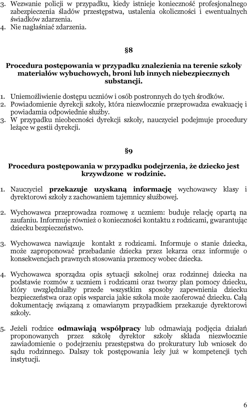 Uniemożliwienie dostępu uczniów i osób postronnych do tych środków. 2. Powiadomienie dyrekcji szkoły, która niezwłocznie przeprowadza ewakuację i powiadamia odpowiednie służby. 3.