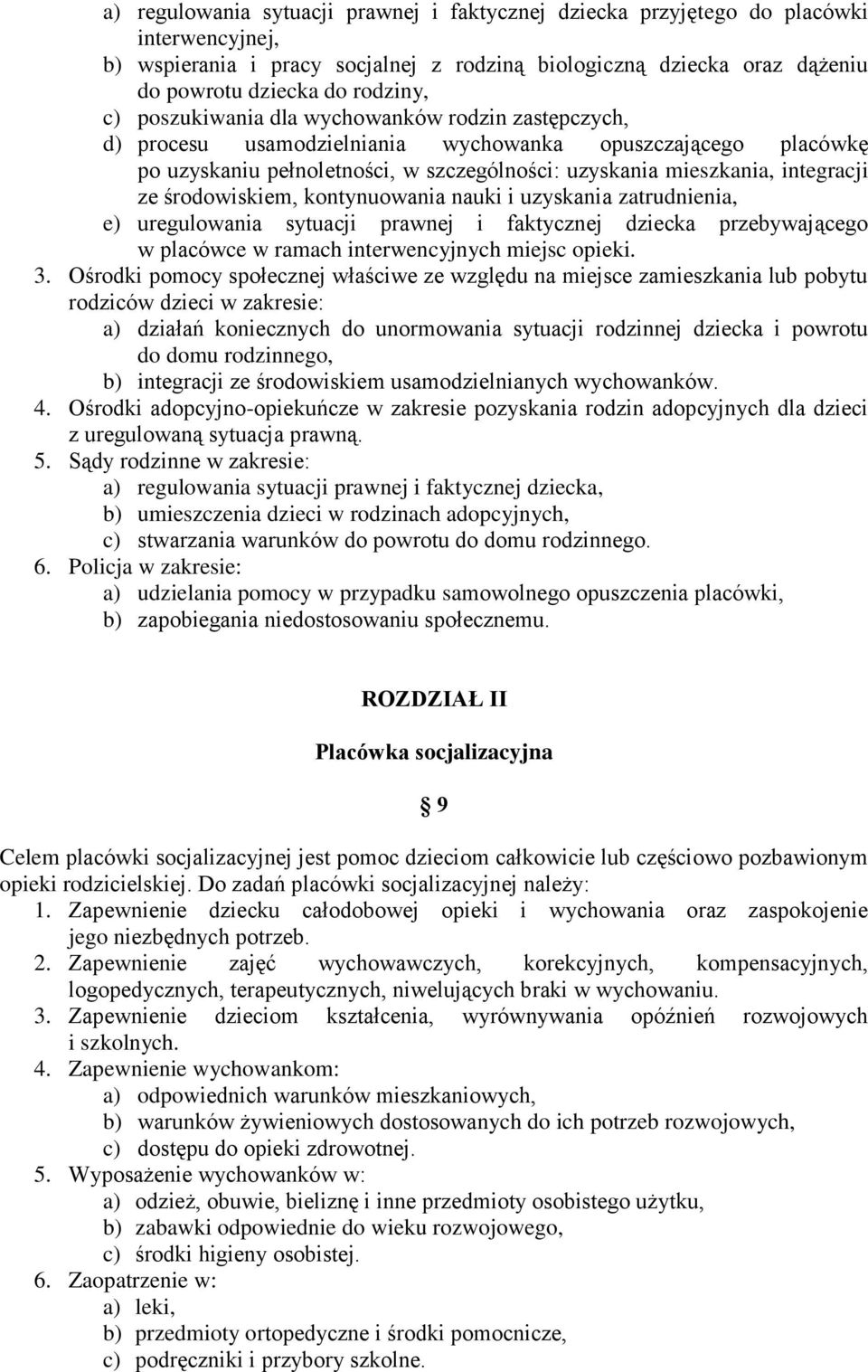 środowiskiem, kontynuowania nauki i uzyskania zatrudnienia, e) uregulowania sytuacji prawnej i faktycznej dziecka przebywającego w placówce w ramach interwencyjnych miejsc opieki. 3.