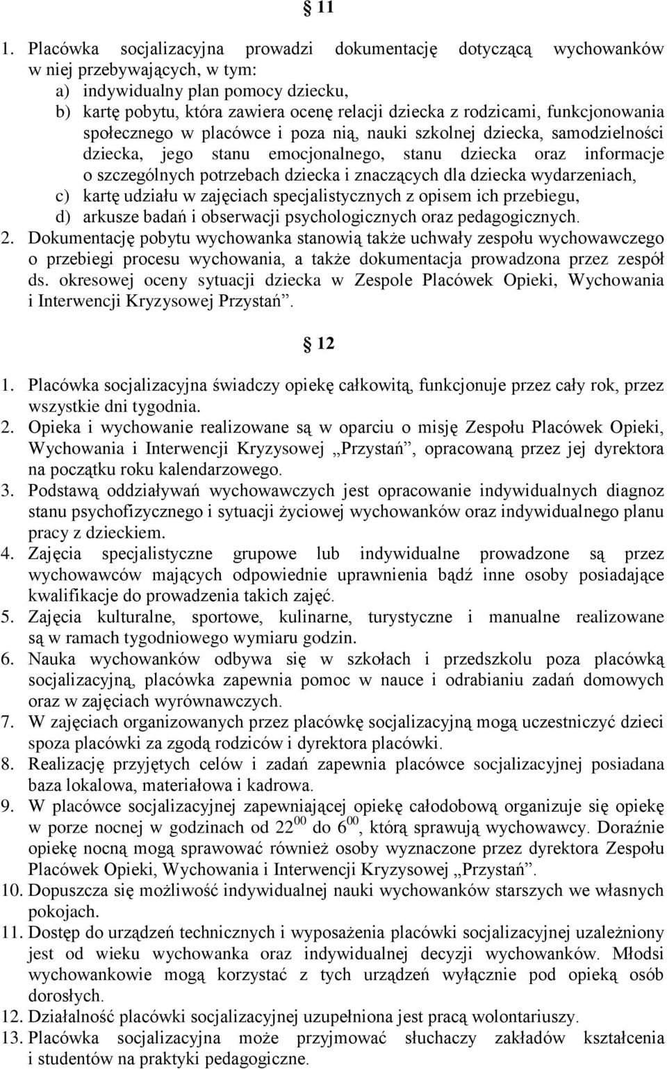 i znaczących dla dziecka wydarzeniach, c) kartę udziału w zajęciach specjalistycznych z opisem ich przebiegu, d) arkusze badań i obserwacji psychologicznych oraz pedagogicznych. 2.