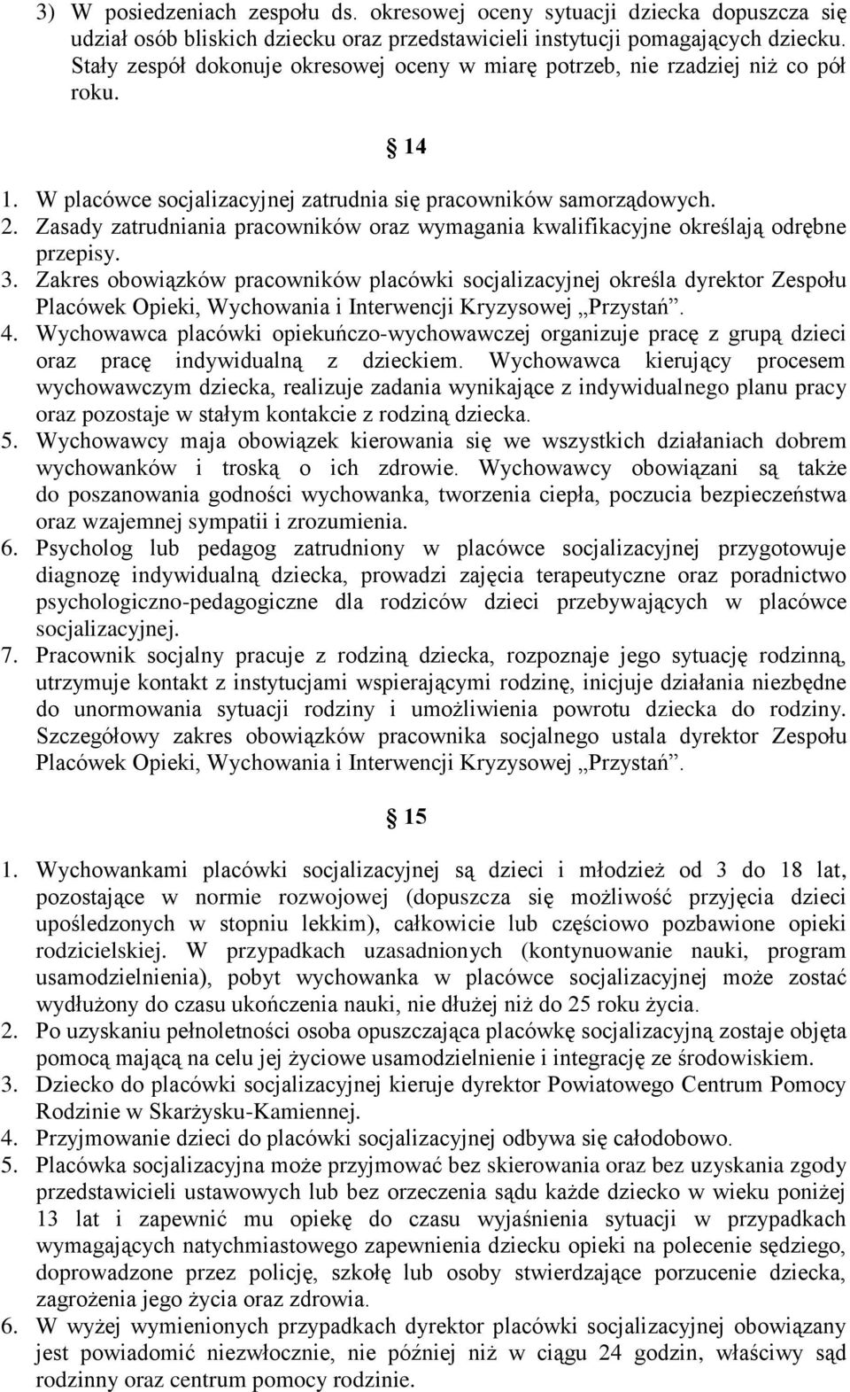 Zasady zatrudniania pracowników oraz wymagania kwalifikacyjne określają odrębne przepisy. 3.