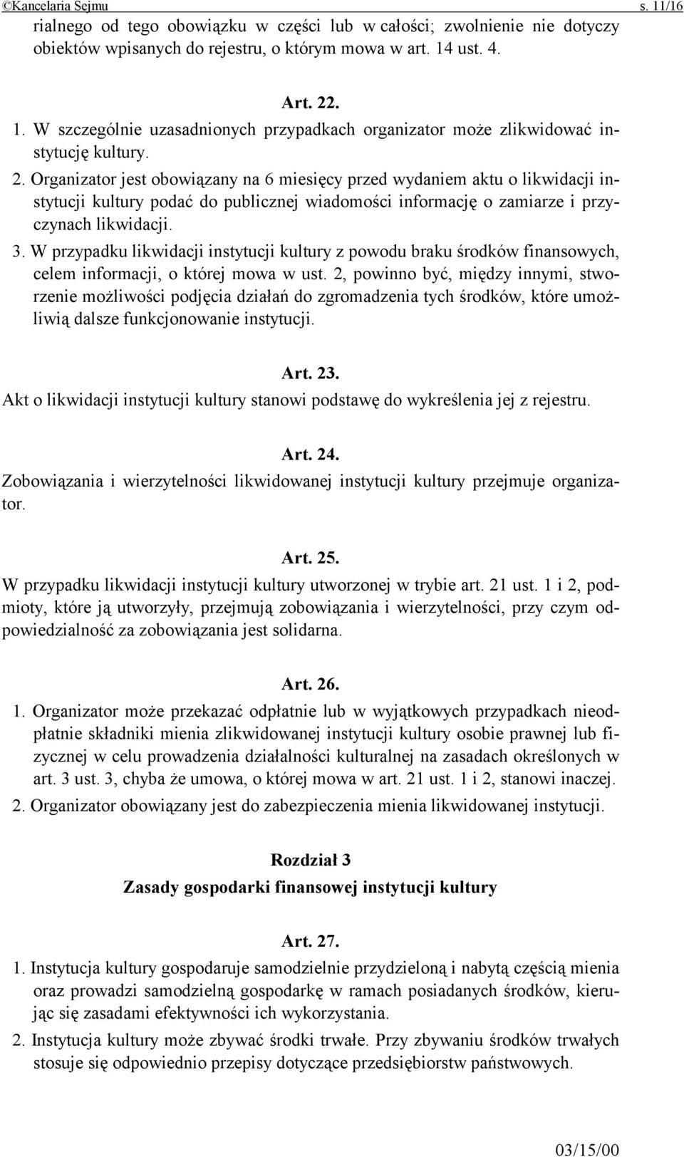 W przypadku likwidacji instytucji kultury z powodu braku środków finansowych, celem informacji, o której mowa w ust.