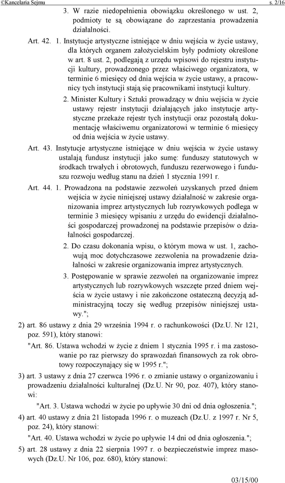 2, podlegają z urzędu wpisowi do rejestru instytucji kultury, prowadzonego przez właściwego organizatora, w terminie 6 miesięcy od dnia wejścia w życie ustawy, a pracownicy tych instytucji stają się