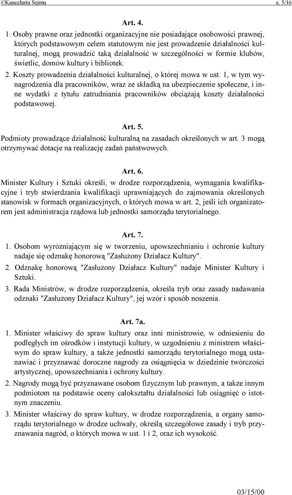 szczególności w formie klubów, świetlic, domów kultury i bibliotek. 2. Koszty prowadzenia działalności kulturalnej, o której mowa w ust.