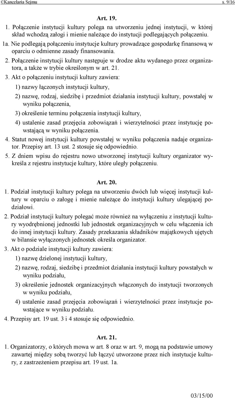 Połączenie instytucji kultury następuje w drodze aktu wydanego przez organizatora, a także w trybie określonym w art. 21. 3.