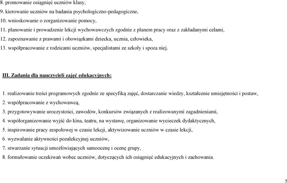 współpracowanie z rodzicami uczniów, specjalistami ze szkoły i spoza niej. III. Zadania dla nauczycieli zajęć edukacyjnych: 1.