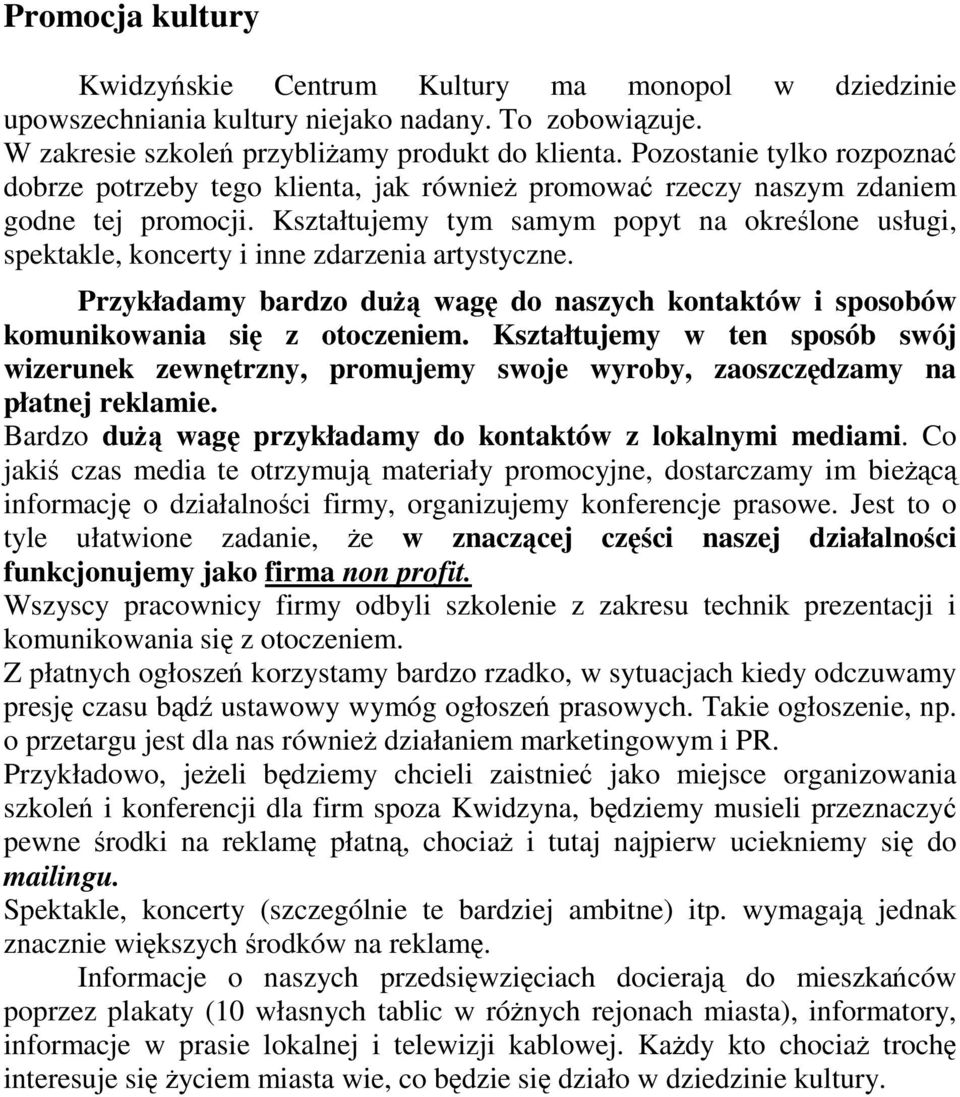 Kształtujemy tym samym popyt na określone usługi, spektakle, koncerty i inne zdarzenia artystyczne. Przykładamy bardzo duŝą wagę do naszych kontaktów i sposobów komunikowania się z otoczeniem.