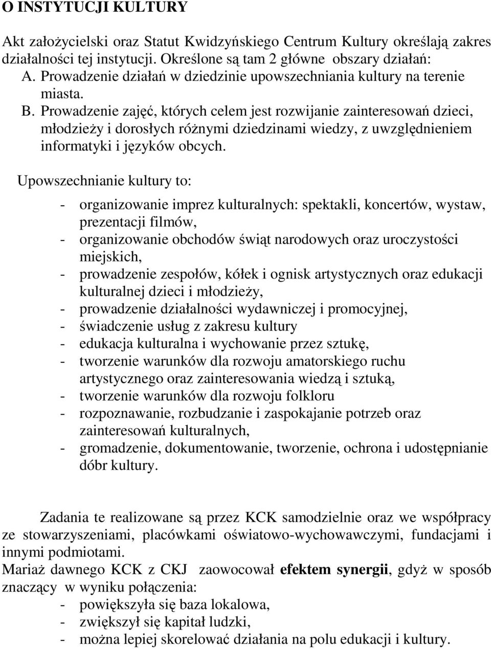 Prowadzenie zajęć, których celem jest rozwijanie zainteresowań dzieci, młodzieŝy i dorosłych róŝnymi dziedzinami wiedzy, z uwzględnieniem informatyki i języków obcych.