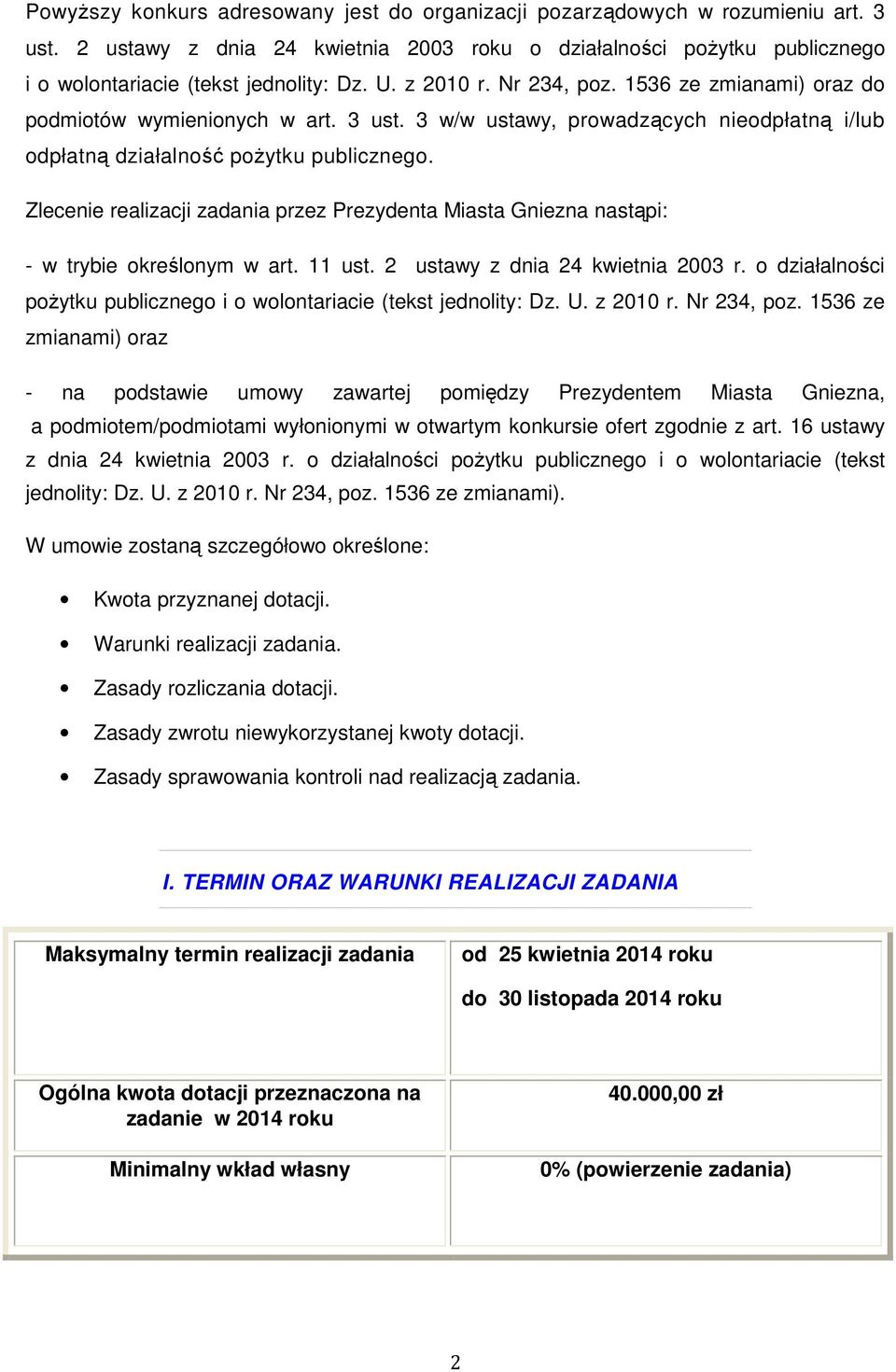 Zlecenie realizacji zadania przez Prezydenta Miasta Gniezna nastąpi: - w trybie określonym w art. 11 ust. 2 ustawy z dnia 24 kwietnia 2003 r.