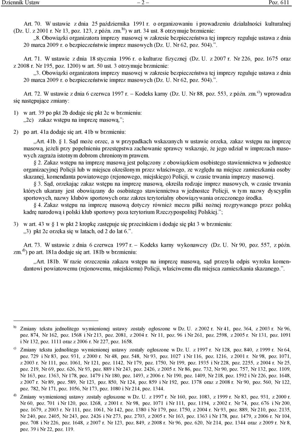 504).. Art. 71. W ustawie z dnia 18 stycznia 1996 r. o kulturze fizycznej (Dz. U. z 2007 r. Nr 226, poz. 1675 oraz z 2008 r. Nr 195, poz. 1200) w art. 50 ust. 3 otrzymuje brzmienie: 3.