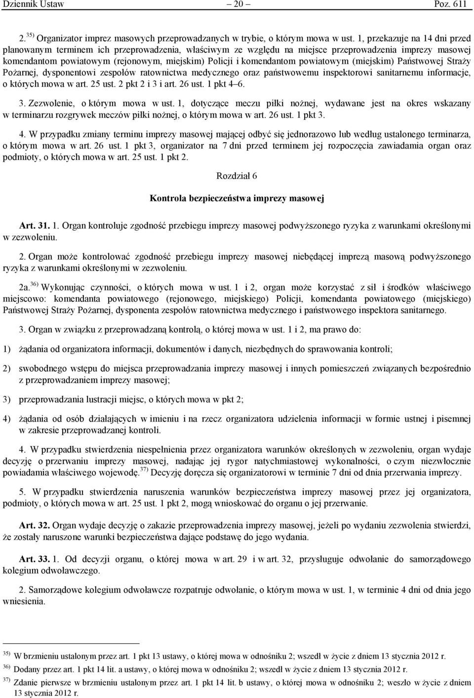 komendantom powiatowym (miejskim) Państwowej Straży Pożarnej, dysponentowi zespołów ratownictwa medycznego oraz państwowemu inspektorowi sanitarnemu informacje, o których mowa w art. 25 ust.