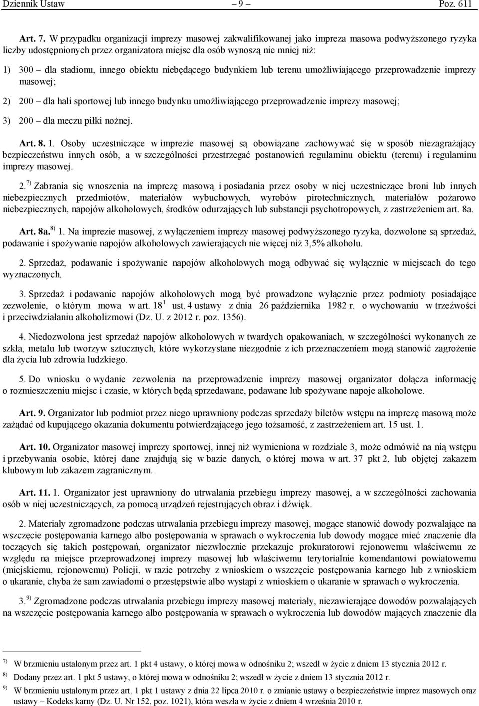 innego obiektu niebędącego budynkiem lub terenu umożliwiającego przeprowadzenie imprezy masowej; 2) 200 dla hali sportowej lub innego budynku umożliwiającego przeprowadzenie imprezy masowej; 3) 200