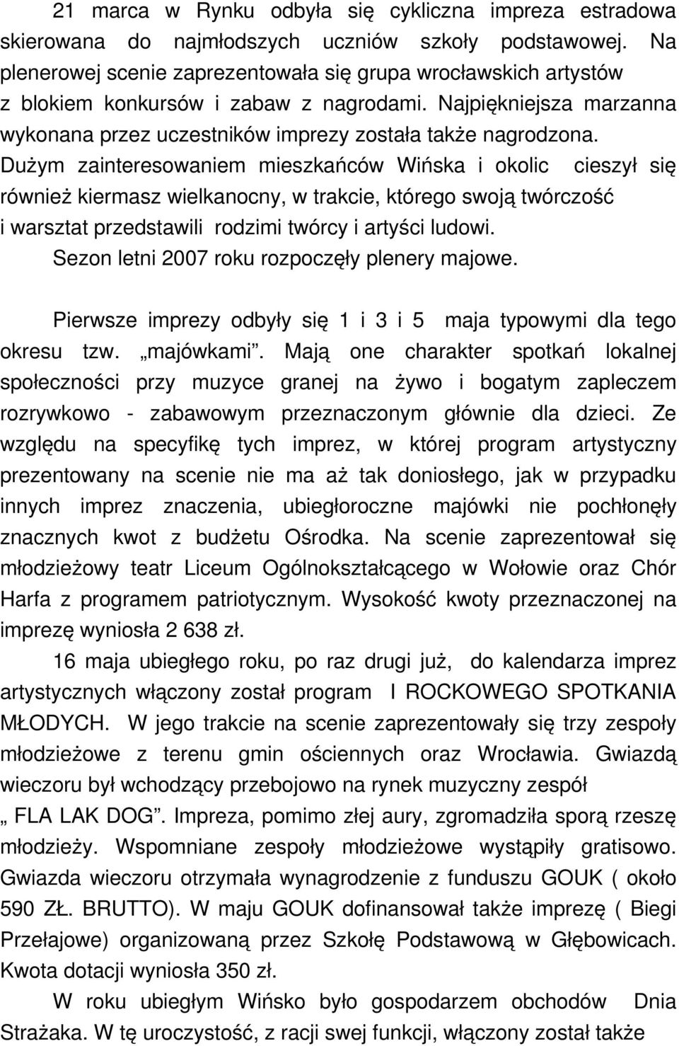 Dużym zainteresowaniem mieszkańców Wińska i okolic cieszył się również kiermasz wielkanocny, w trakcie, którego swoją twórczość i warsztat przedstawili rodzimi twórcy i artyści ludowi.