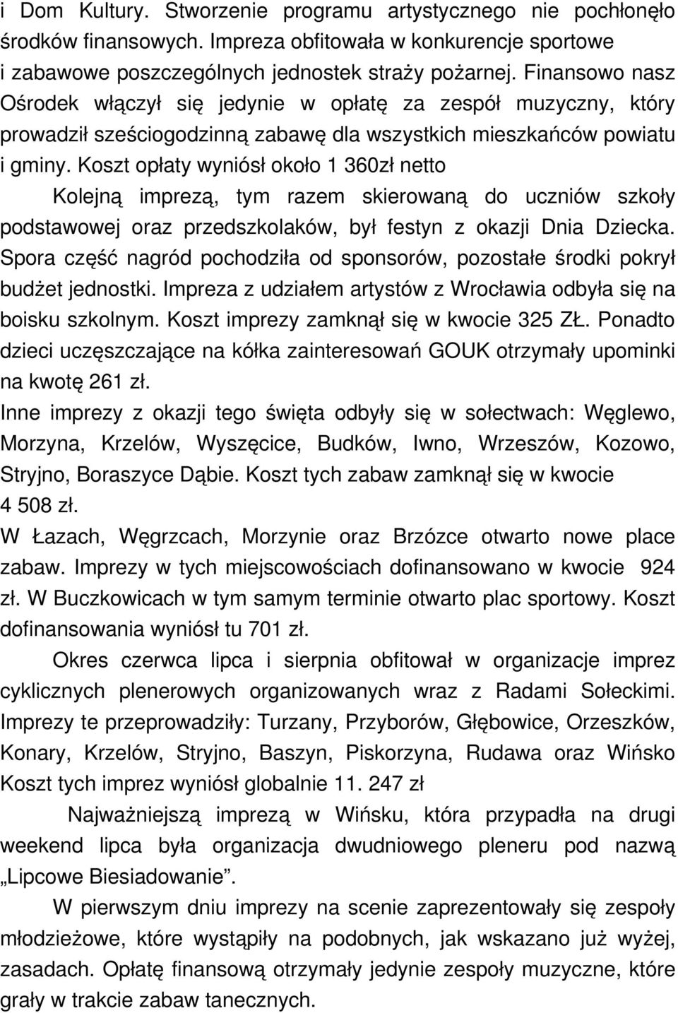 Koszt opłaty wyniósł około 1 360zł netto Kolejną imprezą, tym razem skierowaną do uczniów szkoły podstawowej oraz przedszkolaków, był festyn z okazji Dnia Dziecka.