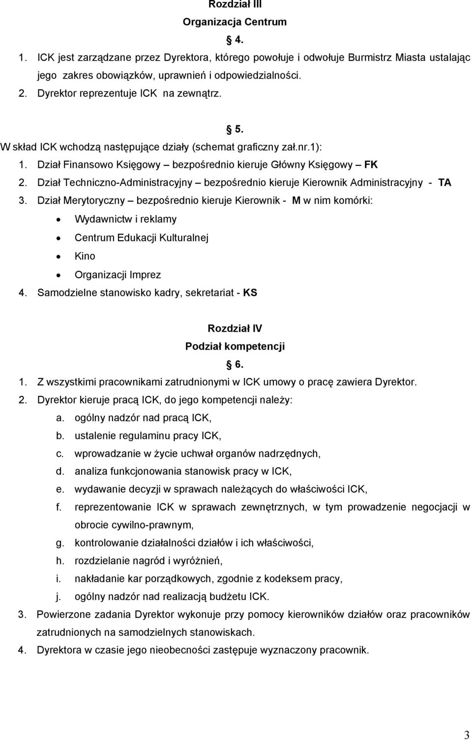 Dział Techniczno-Administracyjny bezpośrednio kieruje Kierownik Administracyjny - TA 3.