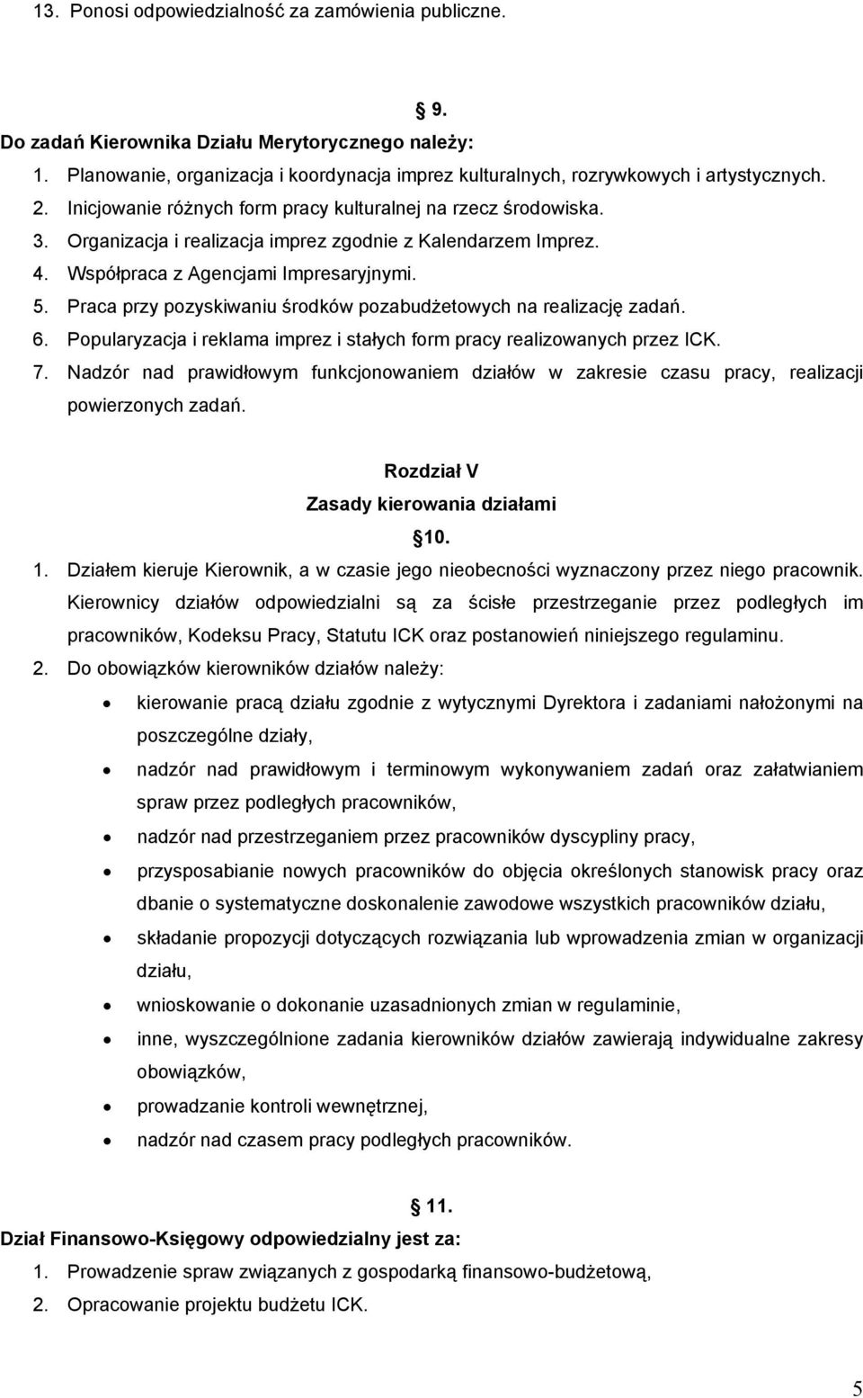 Praca przy pozyskiwaniu środków pozabudżetowych na realizację zadań. 6. Popularyzacja i reklama imprez i stałych form pracy realizowanych przez ICK. 7.