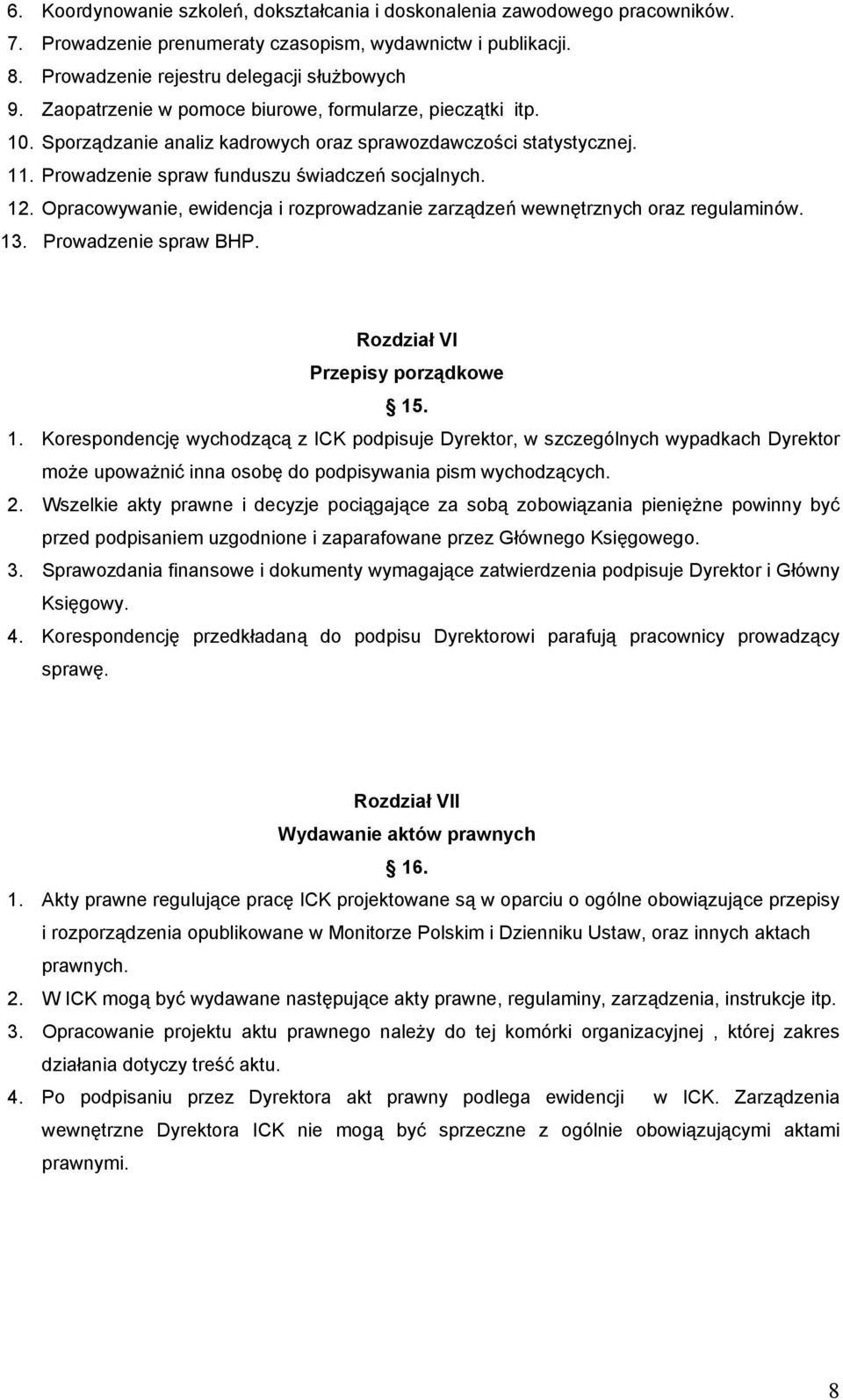 Opracowywanie, ewidencja i rozprowadzanie zarządzeń wewnętrznych oraz regulaminów. 13