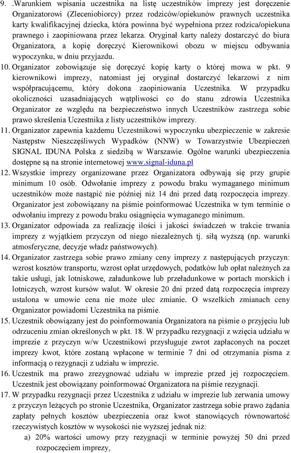 Oryginał karty należy dostarczyć do biura Organizatora, a kopię doręczyć Kierownikowi obozu w miejscu odbywania wypoczynku, w dniu przyjazdu. 10.