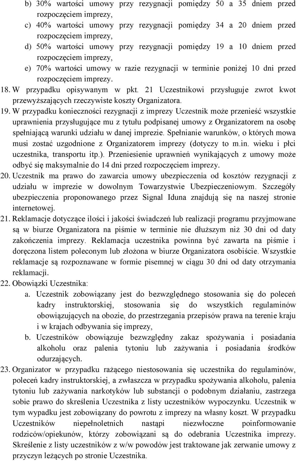 21 Uczestnikowi przysługuje zwrot kwot przewyższających rzeczywiste koszty Organizatora. 19.