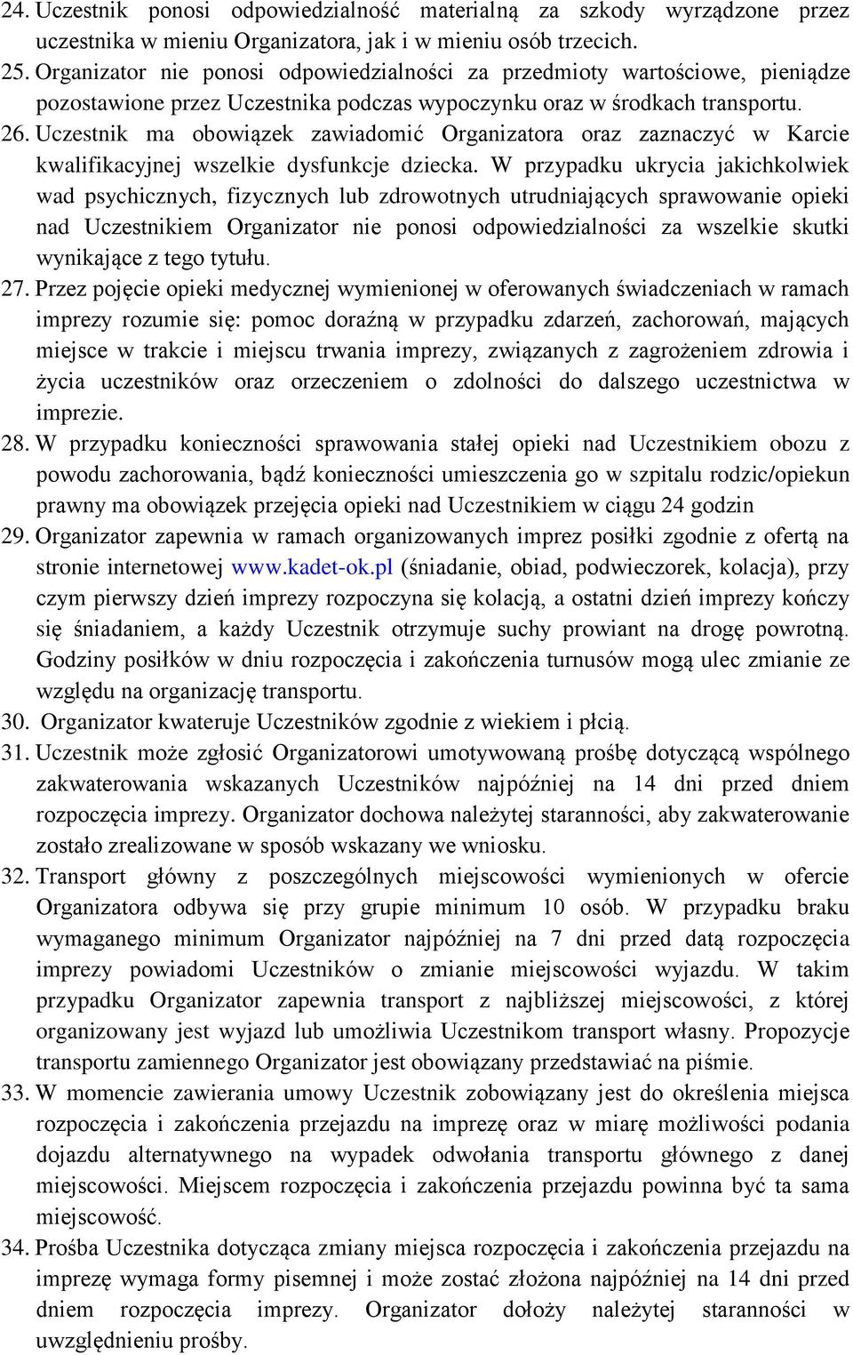 Uczestnik ma obowiązek zawiadomić Organizatora oraz zaznaczyć w Karcie kwalifikacyjnej wszelkie dysfunkcje dziecka.